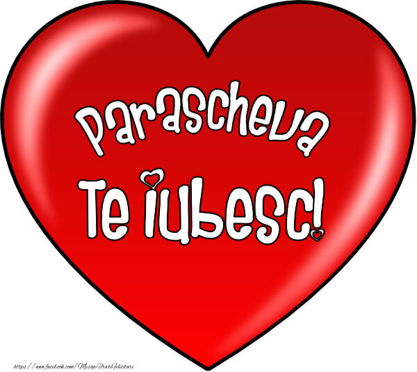 Felicitari de Dragobete - O inimă mare roșie cu textul Parascheva Te iubesc!