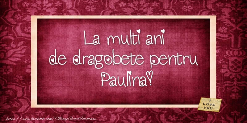 Felicitari de Dragobete - La multi ani de dragobete pentru Paulina!