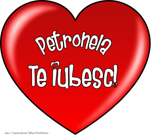 Felicitari de Dragobete - O inimă mare roșie cu textul Petronela Te iubesc!