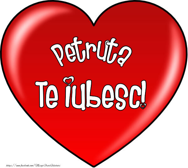 Felicitari de Dragobete - O inimă mare roșie cu textul Petruta Te iubesc!