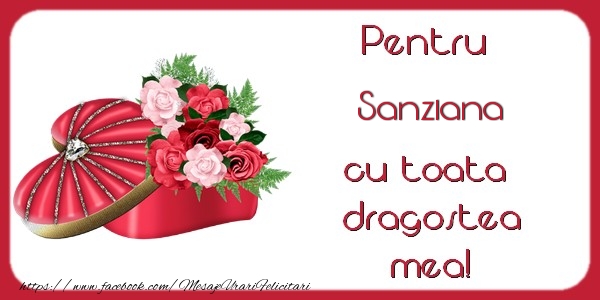 Felicitari de Dragobete - ❤️❤️❤️ Flori & Inimioare | Pentru Sanziana cu toata dragostea mea!