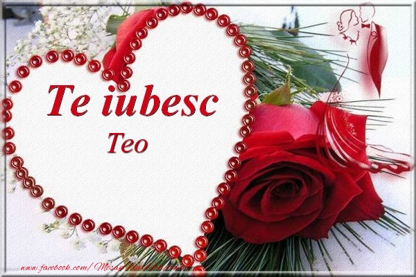 Felicitari de Dragobete - Trandafiri | Te iubesc  Teo