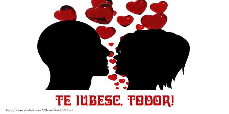 Felicitari de Dragobete - ❤️❤️❤️ Inimioare | Te iubesc, Todor!