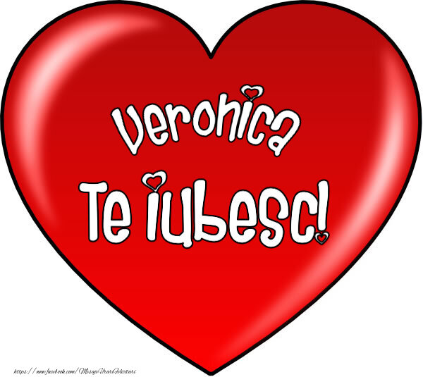 Felicitari de Dragobete - O inimă mare roșie cu textul Veronica Te iubesc!