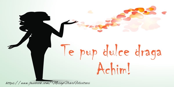 Felicitari de dragoste - ❤️❤️❤️ Inimioare | Te pup dulce draga Achim!