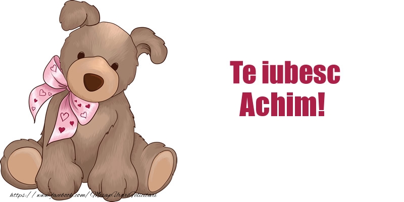 Felicitari de dragoste - Animație | Te iubesc Achim!