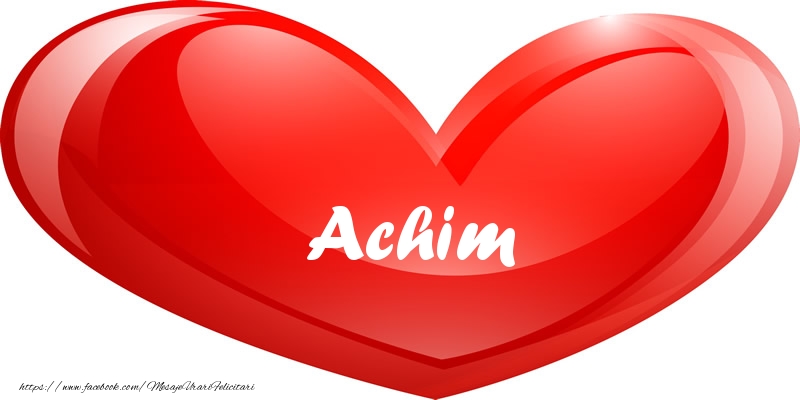 Felicitari de dragoste - Numele Achim in inima