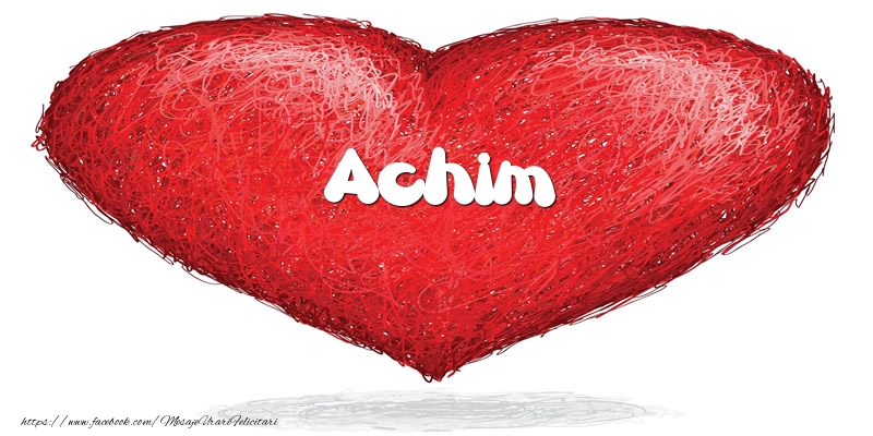 Felicitari de dragoste - Pentru Achim din inima