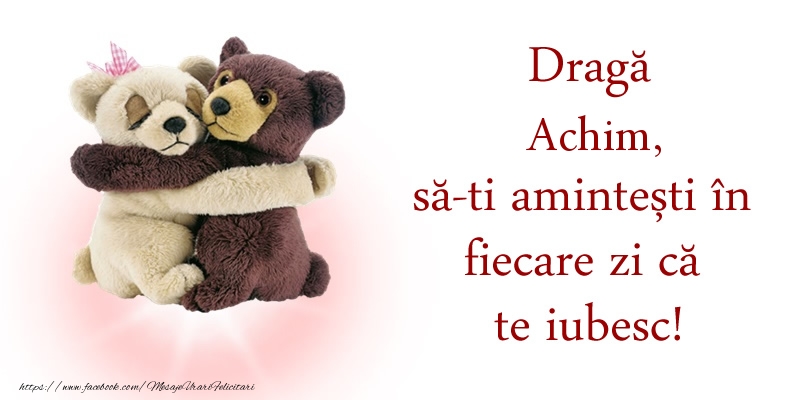 Felicitari de dragoste - Ursuleti | Draga Achim, sa-ti amintesti in fiecare zi ca te iubesc!