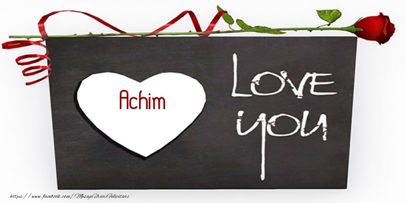 Felicitari de dragoste - Achim Love You