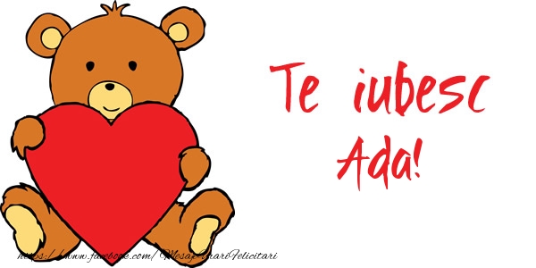 Felicitari de dragoste - Ursuleti | Te iubesc Ada!