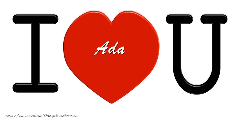 Felicitari de dragoste -  Ada I love you!
