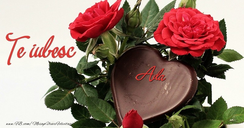 Felicitari de dragoste - Trandafiri | Te iubesc, Ada!