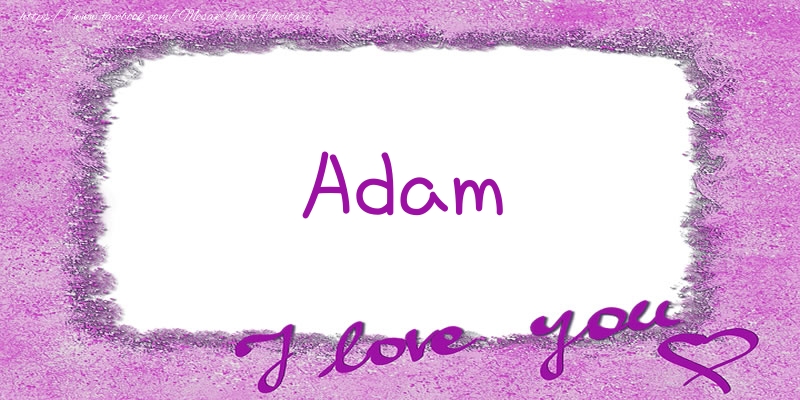 Felicitari de dragoste - ❤️❤️❤️ Flori & Inimioare | Adam I love you!