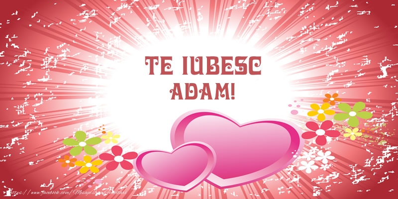 Felicitari de dragoste - ❤️❤️❤️ Inimioare | Te iubesc Adam!