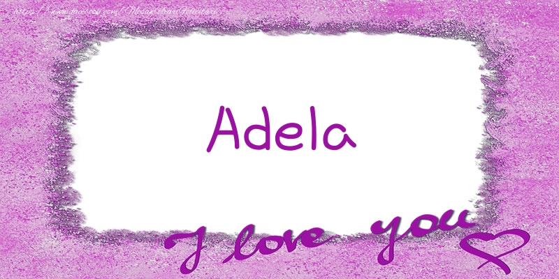 Felicitari de dragoste - ❤️❤️❤️ Flori & Inimioare | Adela I love you!