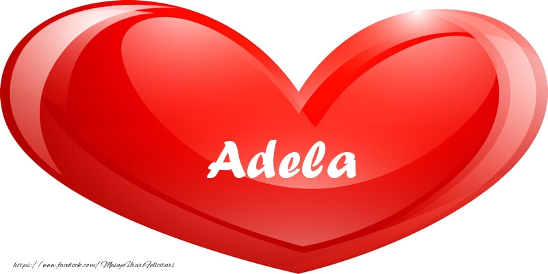 Felicitari de dragoste - Numele Adela in inima