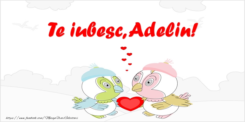 Felicitari de dragoste - Te iubesc, Adelin!