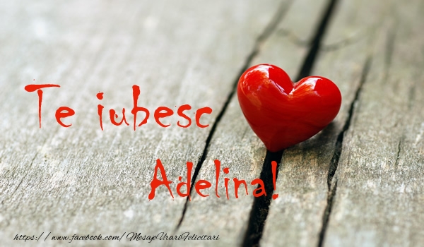 Felicitari de dragoste - Te iubesc Adelina!