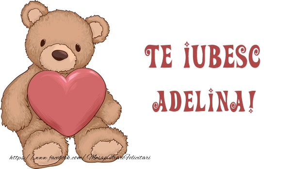 Felicitari de dragoste - Ursuleti | Te iubesc Adelina!