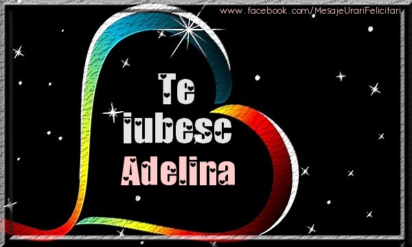 Felicitari de dragoste - Te iubesc Adelina