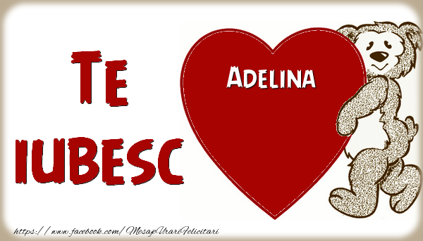 Felicitari de dragoste - Ursuleti | Te iubesc  Adelina