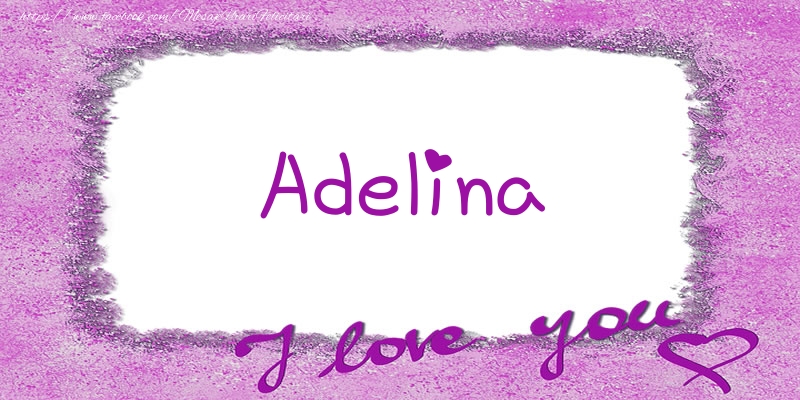 Felicitari de dragoste - ❤️❤️❤️ Flori & Inimioare | Adelina I love you!