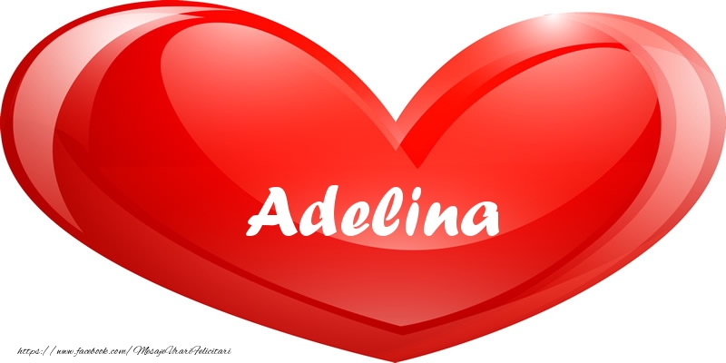 Felicitari de dragoste - Numele Adelina in inima