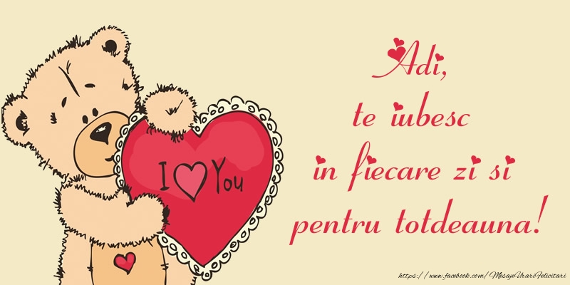 Felicitari de dragoste - Ursuleti | Adi, te iubesc in fiecare zi si pentru totdeauna!