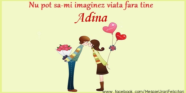 Felicitari de dragoste - Nu pot sa-mi imaginez viata fara tine Adina