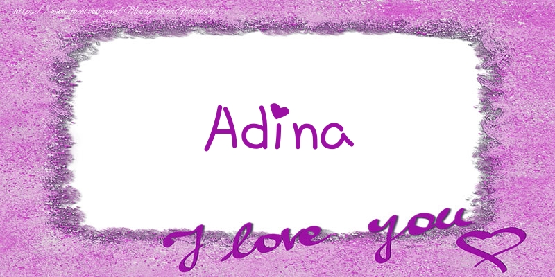 Felicitari de dragoste - Adina I love you!