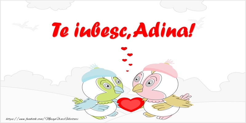Felicitari de dragoste - Haioase | Te iubesc, Adina!