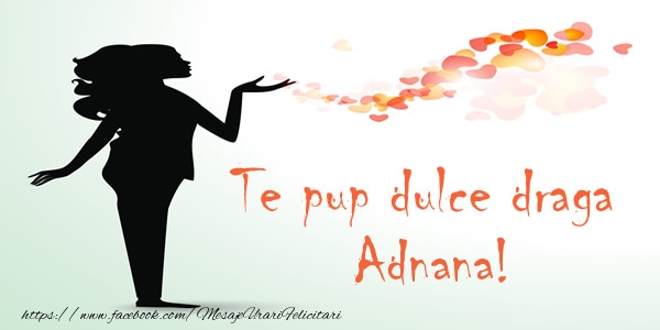 Felicitari de dragoste - ❤️❤️❤️ Inimioare | Te pup dulce draga Adnana!