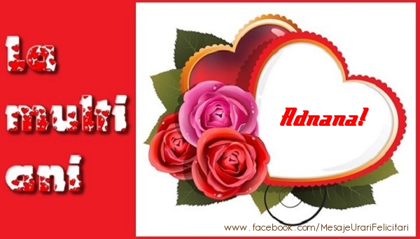 Felicitari de dragoste - ❤️❤️❤️ Inimioare & Trandafiri | La multi ani Adnana!