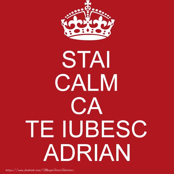 i love you adrian STAI CALM CA TE IUBESC Adrian!