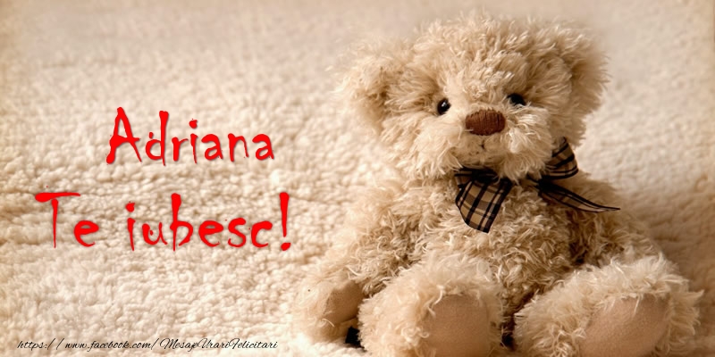 Felicitari de dragoste - Ursuleti | Adriana Te iubesc!