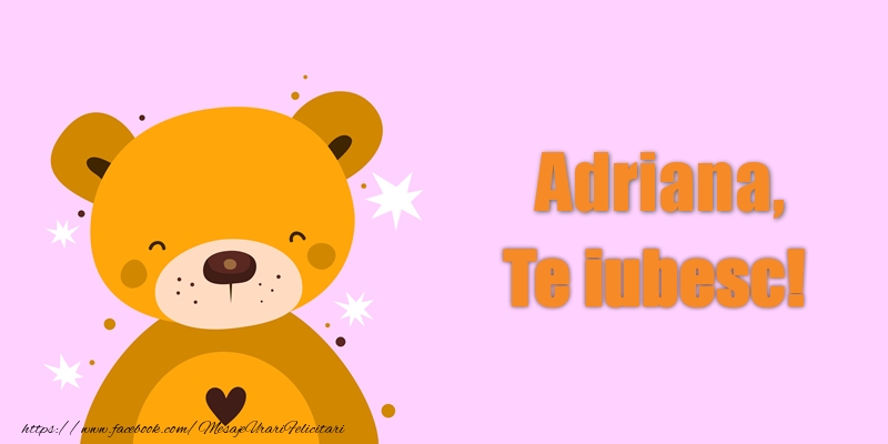 Felicitari de dragoste - Ursuleti | Adriana Te iubesc!