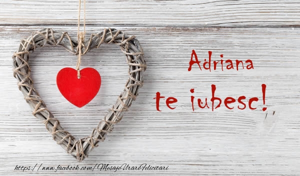 Felicitari de dragoste - Adriana, Te iubesc