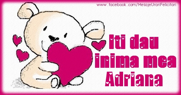 Felicitari de dragoste - Iti dau inima mea Adriana