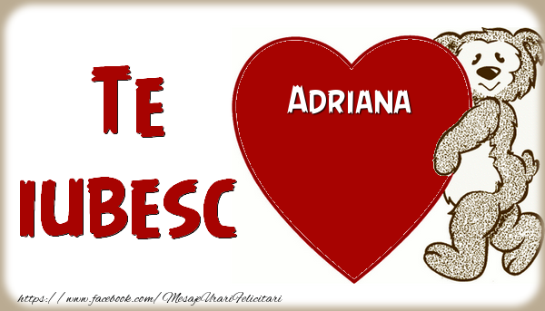 Felicitari de dragoste - Ursuleti | Te iubesc  Adriana