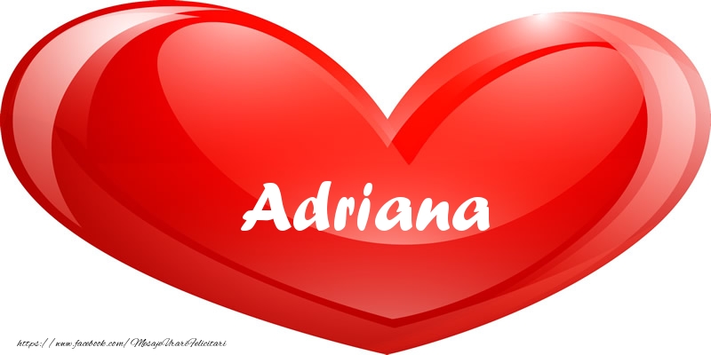 Felicitari de dragoste - Numele Adriana in inima