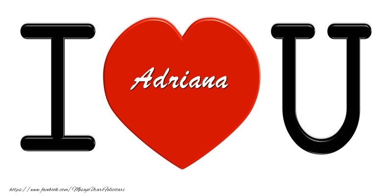 Felicitari de dragoste -  Adriana I love you!