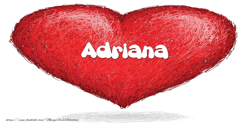 Felicitari de dragoste - Pentru Adriana din inima