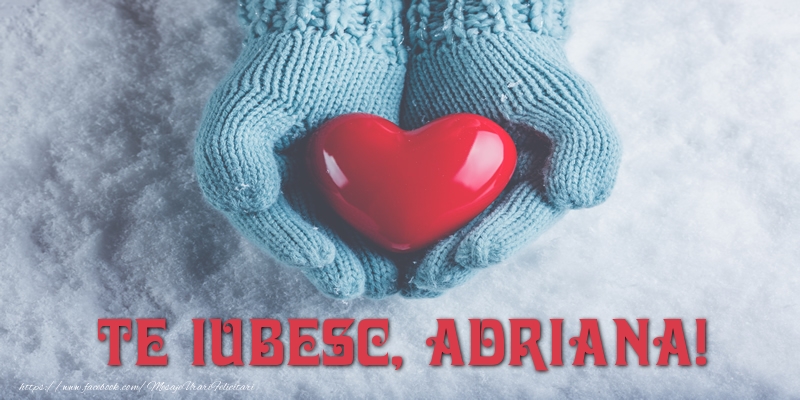 Felicitari de dragoste - ❤️❤️❤️ Inimioare | TE IUBESC, Adriana!