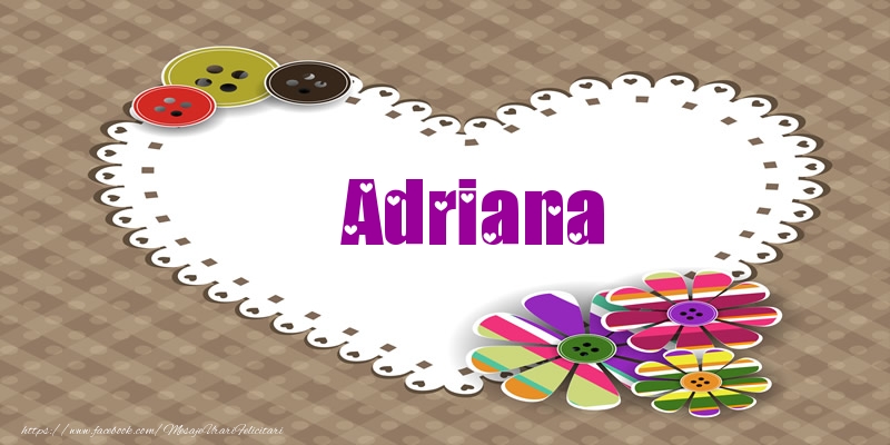 Felicitari de dragoste - Pentru Adriana din inima