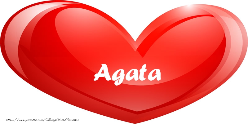 Felicitari de dragoste - ❤️❤️❤️ Inimioare | Numele Agata in inima