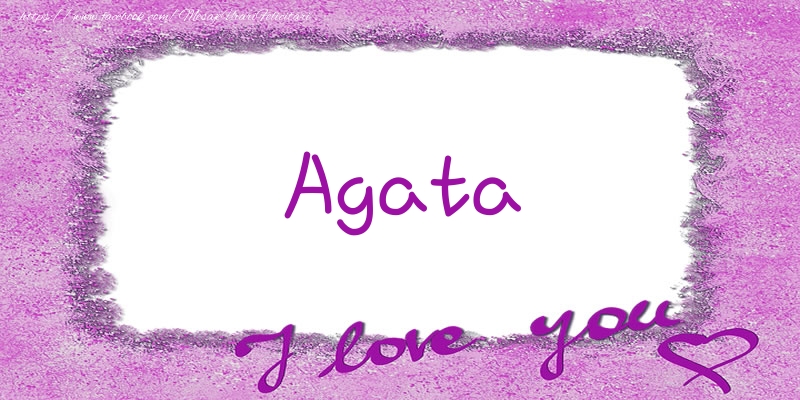 Felicitari de dragoste - ❤️❤️❤️ Flori & Inimioare | Agata I love you!