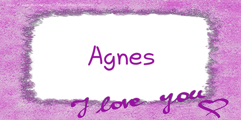 Felicitari de dragoste - ❤️❤️❤️ Flori & Inimioare | Agnes I love you!