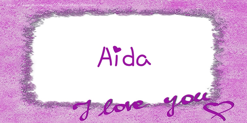 Felicitari de dragoste - ❤️❤️❤️ Flori & Inimioare | Aida I love you!