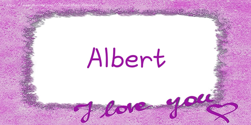 Felicitari de dragoste - Albert I love you!